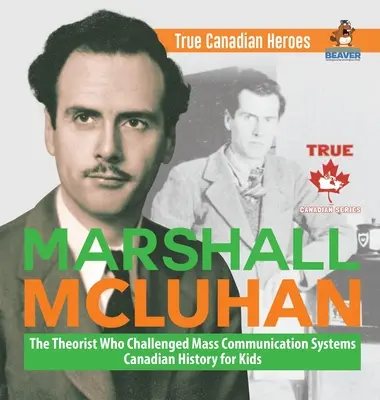 Marshall McLuhan - Teoretik, který zpochybnil systémy masové komunikace - Dějiny Kanady pro děti - Skuteční kanadští hrdinové - Marshall McLuhan - The Theorist Who Challenged Mass Communication Systems - Canadian History for Kids - True Canadian Heroes