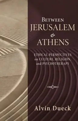 Mezi Jeruzalémem a Aténami: Etický pohled na kulturu, náboženství a psychoterapii. - Between Jerusalem and Athens: Ethical Perspectives on Culture, Religion, and Psychotherapy