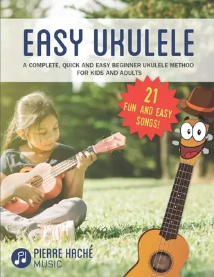 Easy Ukulele: A Complete, Quick and Easy Beginner Ukulele Method for Kids and Adults (Kompletní, rychlá a snadná metoda hry na ukulele pro začátečníky pro děti a dospělé) - Easy Ukulele: A Complete, Quick and Easy Beginner Ukulele Method for Kids and Adults
