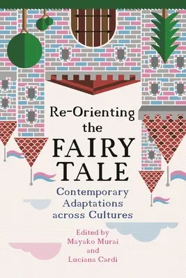 Změna orientace pohádky: Současné adaptace napříč kulturami - Re-Orienting the Fairy Tale: Contemporary Adaptations Across Cultures