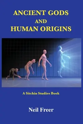 Starověcí bohové a lidský původ: Sitchinovy studie - Ancient Gods and Human Origins: A Sitchin Studies Book
