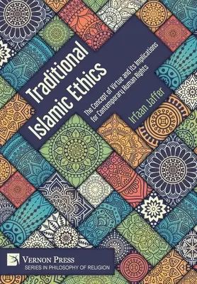 Tradiční islámská etika: Koncept ctnosti a jeho důsledky pro současná lidská práva - Traditional Islamic Ethics: The Concept of Virtue and its Implications for Contemporary Human Rights