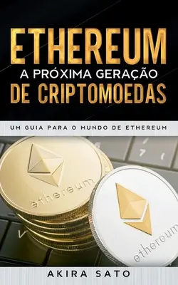 Ethereum - A prxima gerao de criptomoedas: Um Guia para o Mundo de Ethereum (Ethereum - Průvodce světem Etherea) - Ethereum - A prxima gerao de criptomoedas: Um Guia para o Mundo de Ethereum