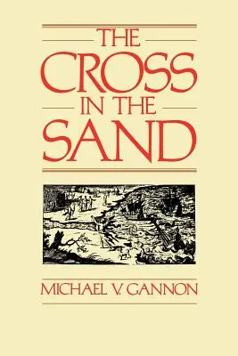 Kříž v písku: Kříž na Floridě: raná katolická církev na Floridě, 1513-1870 - The Cross in the Sand: The Early Catholic Church in Florida, 1513-1870