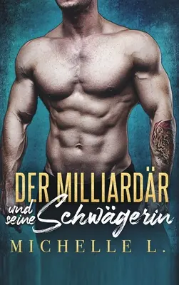 Miliardář a jeho švagrová: Miliardářský milostný příběh - Der Milliardr und seine Schwgerin: Ein-Milliardr-Liebesroman