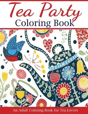 Tea Party Coloring Book: Omalovánky s hmyzem a hmyzem: Omalovánky pro dospělé pro milovníky čaje - Tea Party Coloring Book: An Adult Coloring Book for Tea Lovers