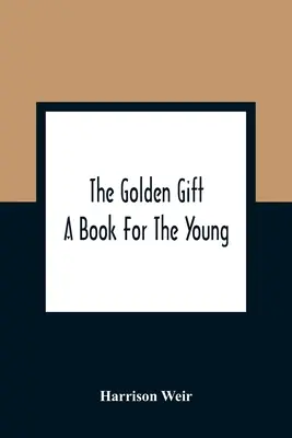 Zlatý dar; kniha pro mladé - The Golden Gift; A Book For The Young
