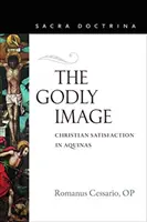 Boží obraz: Akvinského: křesťanská spokojenost - The Godly Image: Christian Satisfaction in Aquinas
