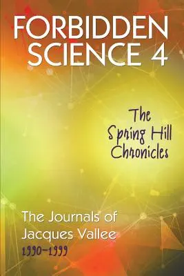 Zakázaná věda 4: Kroniky Spring Hillu, Deníky Jacquese Valleeho 1990-1999 - Forbidden Science 4: The Spring Hill Chronicles, The Journals of Jacques Vallee 1990-1999