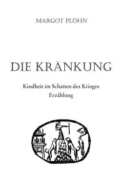Die Krnkung - Kindheit im Schatten des Krieges (Krvavé dětství v době války): Erzhlung - Die Krnkung - Kindheit im Schatten des Krieges: Erzhlung