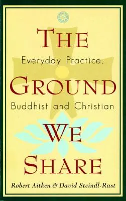 The Ground We Share: Všední praxe, buddhistická a křesťanská - The Ground We Share: Everyday Practice, Buddhist and Christian