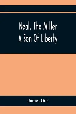 Neal, Mlynář; Syn svobody - Neal, The Miller; A Son Of Liberty