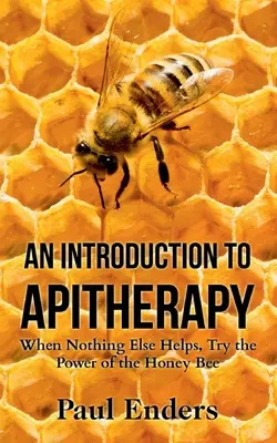 Úvod do apiterapie: Když nic jiného nepomáhá, vyzkoušejte sílu včelího medu. - An Introduction To Apitherapy: When Nothing Else Helps, Try the Power of the Honey Bee