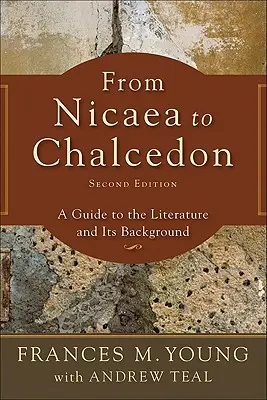 Od Niceje k Chalcedonu: Průvodce literaturou a jejími souvislostmi - From Nicaea to Chalcedon: A Guide to the Literature and Its Background