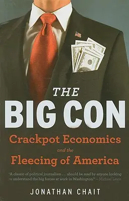Velký podfuk: Pravdivý příběh o tom, jak se Washington nechal oklamat a unést krakatistickou ekonomií - The Big Con: The True Story of How Washington Got Hoodwinked and Hijacked by Crackpot Economics