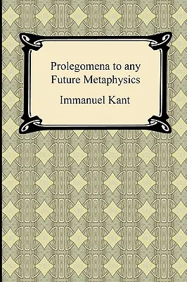 Kantovy Prolegomena k jakékoli budoucí metafyzice - Kant's Prolegomena to any Future Metaphysics