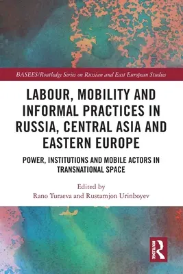 Práce, mobilita a neformální praxe v Rusku, střední Asii a východní Evropě: Moc, instituce a mobilní aktéři v nadnárodním prostoru - Labour, Mobility and Informal Practices in Russia, Central Asia and Eastern Europe: Power, Institutions and Mobile Actors in Transnational Space