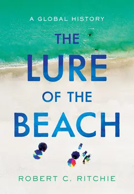 Vábení pláže: Světové dějiny - The Lure of the Beach: A Global History