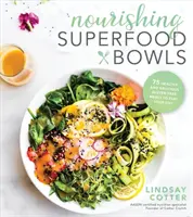 Výživné misky se superpotravinami: 75 zdravých a chutných bezlepkových jídel, která vás zasytí na celý den - Nourishing Superfood Bowls: 75 Healthy and Delicious Gluten-Free Meals to Fuel Your Day
