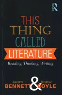 Ta věc, které se říká literatura: Čtení, myšlení, psaní - This Thing Called Literature: Reading, Thinking, Writing
