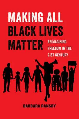 Na všech černých životech záleží, 6: Znovu si představit svobodu v jednadvacátém století (Making All Black Lives Matter, 6: Reimagining Freedom in the Twenty-First Century) - Making All Black Lives Matter, 6: Reimagining Freedom in the Twenty-First Century