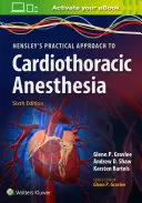 Hensleyho praktický přístup ke kardiotorakální anestezii - Hensley's Practical Approach to Cardiothoracic Anesthesia