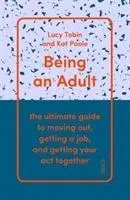 Být dospělý - dokonalý průvodce, jak se odstěhovat, najít si práci a dát se dohromady - Being an Adult - the ultimate guide to moving out, getting a job, and getting your act together