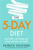Pětidenní dieta: Vychytávka: zhubněte, načerpejte energii a znovu nastartujte své zdraví - The 5-Day Diet: Lose Weight, Supercharge Your Energy and Reboot Your Health