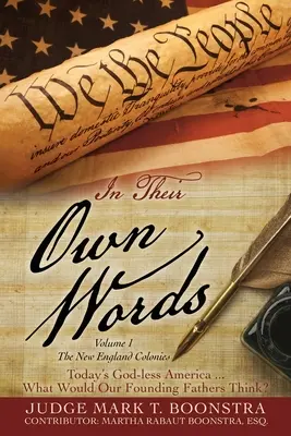 Vlastními slovy, svazek 1, Kolonie Nové Anglie: Dnešní Amerika bez Boha... Co by si mysleli naši otcové zakladatelé? - In Their Own Words, Volume 1, The New England Colonies: Today's God-less America... What Would Our Founding Fathers Think?