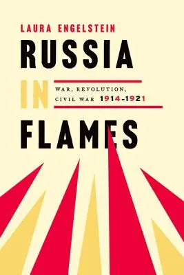 Rusko v plamenech: Válka, revoluce, občanská válka, 1914-1921 - Russia in Flames: War, Revolution, Civil War, 1914-1921
