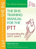 Příručka BHS pro výcvik PTT (Auty Islay (bývalý hlavní selektor britské drezury člen Britské jezdecké společnosti)) - BHS Training Manual for the PTT (Auty Islay (Former Chief Selector for British Dressage Fellow of the British Horse Society))