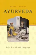 Ájurvéda - život, zdraví a dlouhověkost - Ayurveda - Life, Health & Longevity