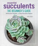 Esenciální sukulenty: Průvodce pro začátečníky - Essential Succulents: The Beginner's Guide