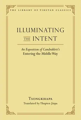 Osvětlení záměru: Výklad Candrakirtiho knihy Vstup na střední cestu - Illuminating the Intent: An Exposition of Candrakirti's Entering the Middle Way