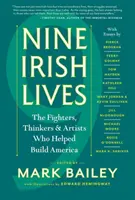 Devět irských životů: Irské knihy: Myslitelé, bojovníci a umělci, kteří pomáhali budovat Ameriku. - Nine Irish Lives: The Thinkers, Fighters, and Artists Who Helped Build America