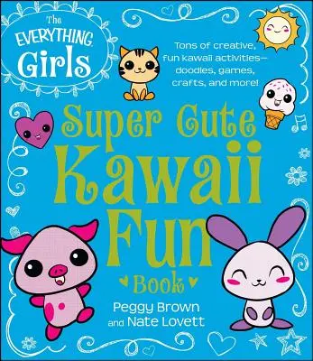 Kniha Everything Girls Super Cute Kawaii Fun Book - The Everything Girls Super Cute Kawaii Fun Book