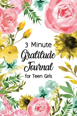 Deník 3 minuty vděčnosti pro dospívající dívky: Deník pro teenagery k procvičování vděčnosti a všímavosti s květinovým designem obálky, Fun Libs - 3 Minute Gratitude Journal for Teen Girls: Journal Prompt for Teens to Practice Gratitude and Mindfulness with Floral Cover Design, Fun Libs