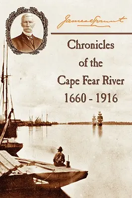 Kroniky řeky Cape Fear: 1660 - 1916 - Chronicles of The Cape Fear River: 1660 - 1916