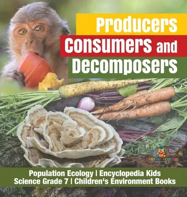 Producenti, konzumenti a rozkladači Ekologie populace Encyklopedie pro děti - Přírodověda 7. třída - Dětské knihy o životním prostředí - Producers, Consumers and Decomposers Population Ecology Encyclopedia Kids Science Grade 7 Children's Environment Books