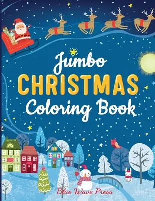 Vánoční omalovánky Jumbo: Více než 100 vánočních stránek k vybarvení, včetně Santy, vánočních stromků, sobů, sněhuláků - Jumbo Christmas Coloring Book: More Than 100 Christmas Pages to Color Including Santa, Christmas Trees, Reindeer, Snowman