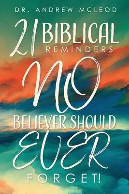 Dvacet jedna biblických připomínek, na které by NIKDO z věřících neměl nikdy zapomenout! - Twenty-one Biblical Reminders NO Believer Should EVER Forget!