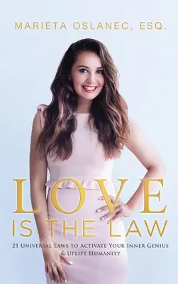 Láska je zákon: 21 univerzálních zákonů, které aktivují vašeho vnitřního génia a pozvednou lidstvo - Love is the Law: 21 Universal Laws to Activate Your Inner Genius & Uplift Humanity