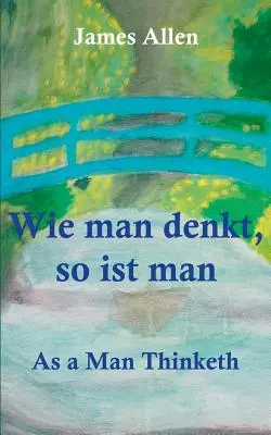 Wie man denkt, so ist man: Jak člověk přemýšlí - Wie man denkt, so ist man: As a Man Thinketh