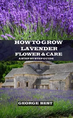 Jak pěstovat levanduli a péče o ni: Návod na pěstování a přípravu levandule: krok za krokem - How to Grow Lavender Flower and Care: A Step by Step Guide