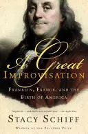 Velká improvizace: Franklin, Francie a zrod Ameriky - A Great Improvisation: Franklin, France, and the Birth of America