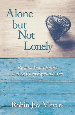 Sám, ale ne osamělý: Vraťte si svou identitu a buďte sami sebou. - Alone but Not Lonely: Reclaim Your Identity and Be Unapologetically You
