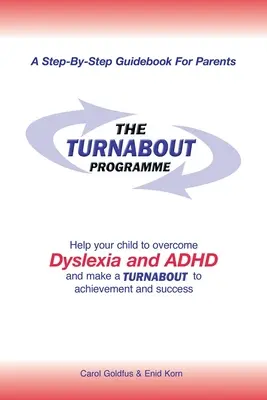 Program obratu: Pomozte svému dítěti překonat dyslexii a adhd a přejděte k úspěchu a úspěchu - The Turnabout Programme: Help Your Child to Overcome Dyslexia and Adhd and Make a Turnabout to Achievement and Success