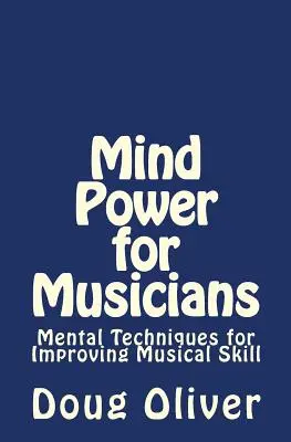 Síla mysli pro hudebníky: Mentální techniky pro zlepšení hudebních dovedností. - Mind Power for Musicians: Mental techniques for improving musical skill.