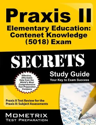 Praxis II Elementary Education: (5018) Exam Secrets Study Guide: Praxis II Test Review for the Praxis II: Subject Assessments (Zkoušky Praxis II: Předmětové hodnocení): angličtina, matematika, matematika a jazykové znalosti. - Praxis II Elementary Education: Content Knowledge (5018) Exam Secrets Study Guide: Praxis II Test Review for the Praxis II: Subject Assessments