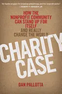 Případ pro charitu: Jak se může nezisková komunita postavit sama za sebe a skutečně změnit svět - Charity Case: How the Nonprofit Community Can Stand Up for Itself and Really Change the World
